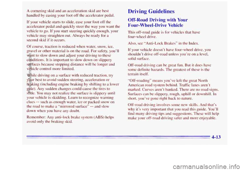 GMC SIERRA 1996 Owners Manual A cornering skid and an acceleration skid are best
handled by easing your
foot off the accelerator pedal.
If your vehicle starts to slide, ease your foot off the
accelerator pedal and q GMC SIERRA 1996 Owners Manual A cornering skid and an acceleration skid are best
handled by easing your
foot off the accelerator pedal.
If your vehicle starts to slide, ease your foot off the
accelerator pedal and q