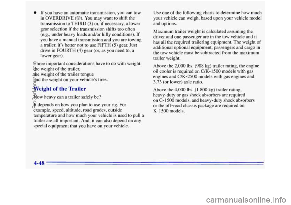 GMC SIERRA 1996 Owners Manual 0 If you have an automatic transmission, you can tow
in OVERDRIVE
(@). You may want to shift the
transmission to THIRD (3) or, if necessary, a lower
gear selection if the transmission shift GMC SIERRA 1996 Owners Manual 0 If you have an automatic transmission, you can tow
in OVERDRIVE
(@). You may want to shift the
transmission to THIRD (3) or, if necessary, a lower
gear selection if the transmission shift