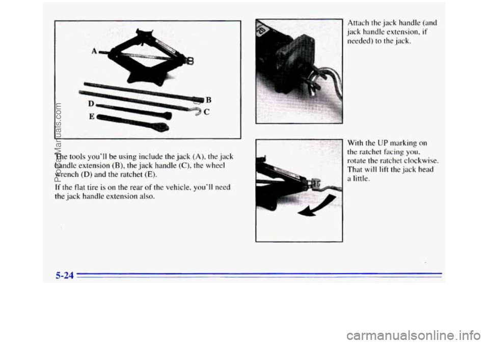GMC SIERRA 1996  Owners Manual The tools youll  be using include the  jack (A), the jack 
handle extension 
(B), the  jack  handle (C), the  wheel 
wrench 
(D) and the ratchet (E). 
If the flat tire is on the  rear of the vehicle,