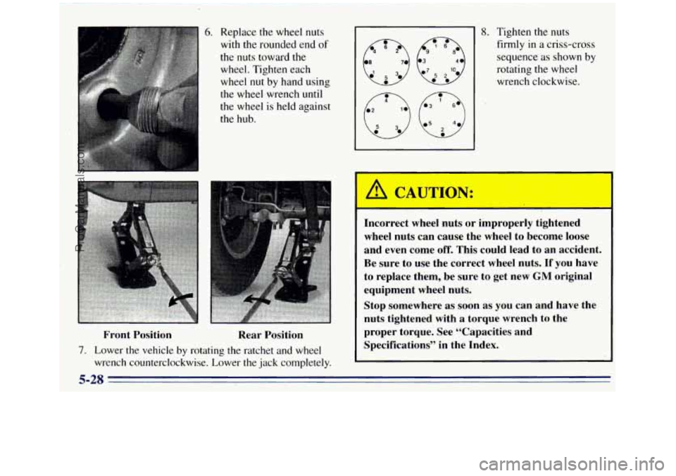 GMC SIERRA 1996  Owners Manual ~~ Front  Position 
6. Replace 
the  wheel  nuts 
with 
the rounded end  of 
the nuts toward the  wheel. Tighten each 
wheel 
nut by  hand using 
the wheel. wrench until 
the  wheel  is  held against 