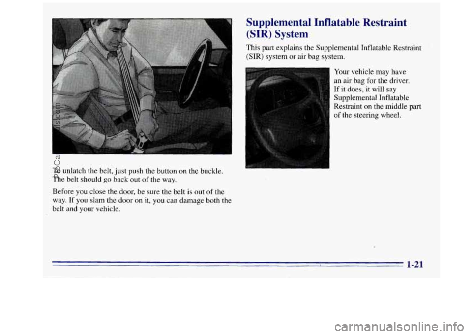 GMC SIERRA 1996  Owners Manual To unlatch the belt,  just push the button  on the  buckle. 
The  belt should  go back  out 
of the way. 
Before  you close  the door,  be  sure the belt  is out 
of the 
way.  If you  slam the door o