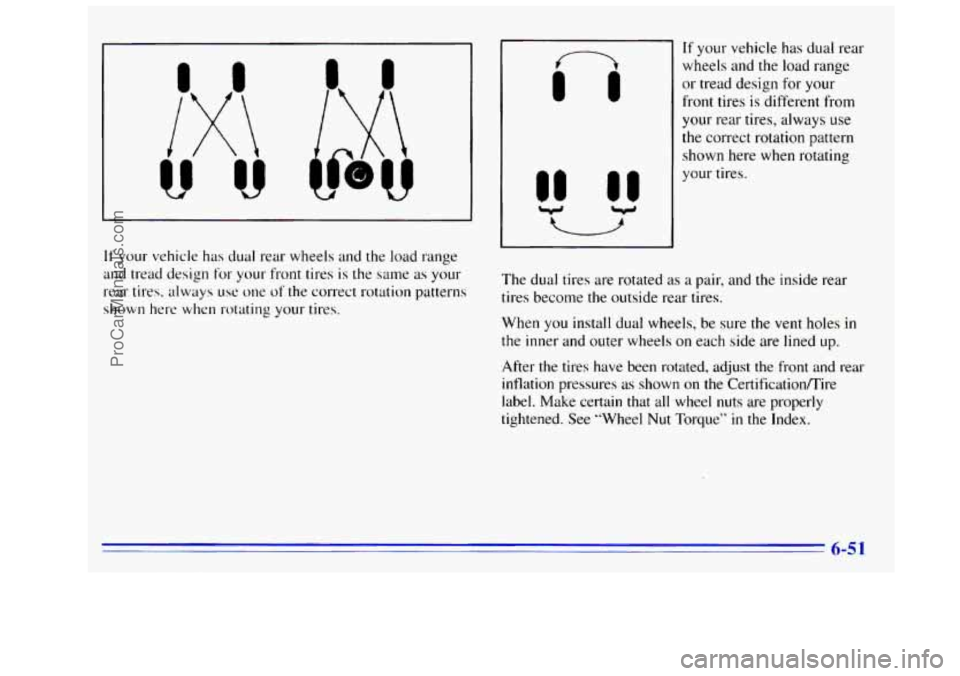 GMC SIERRA 1996  Owners Manual rTl 
II 
If your vehicle has dual rear wheels and the  load range 
and  tread  design for your front tires  is the same  as your 
rear  tires. always 
use one of the correct rotation patterns 
shown h