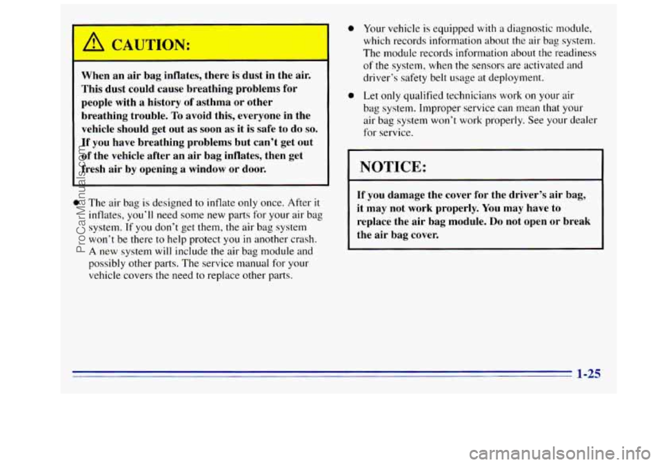 GMC SIERRA 1996 Owners Manual 1 a CAUTION:
When an air bag inflates, there is dust in the air.
This dust could cause breathing problems for
people with
a history of asthma or other
breathing trouble.
To avoi GMC SIERRA 1996 Owners Manual 1 a CAUTION:
When an air bag inflates, there is dust in the air.
This dust could cause breathing problems for
people with
a history of asthma or other
breathing trouble.
To avoi