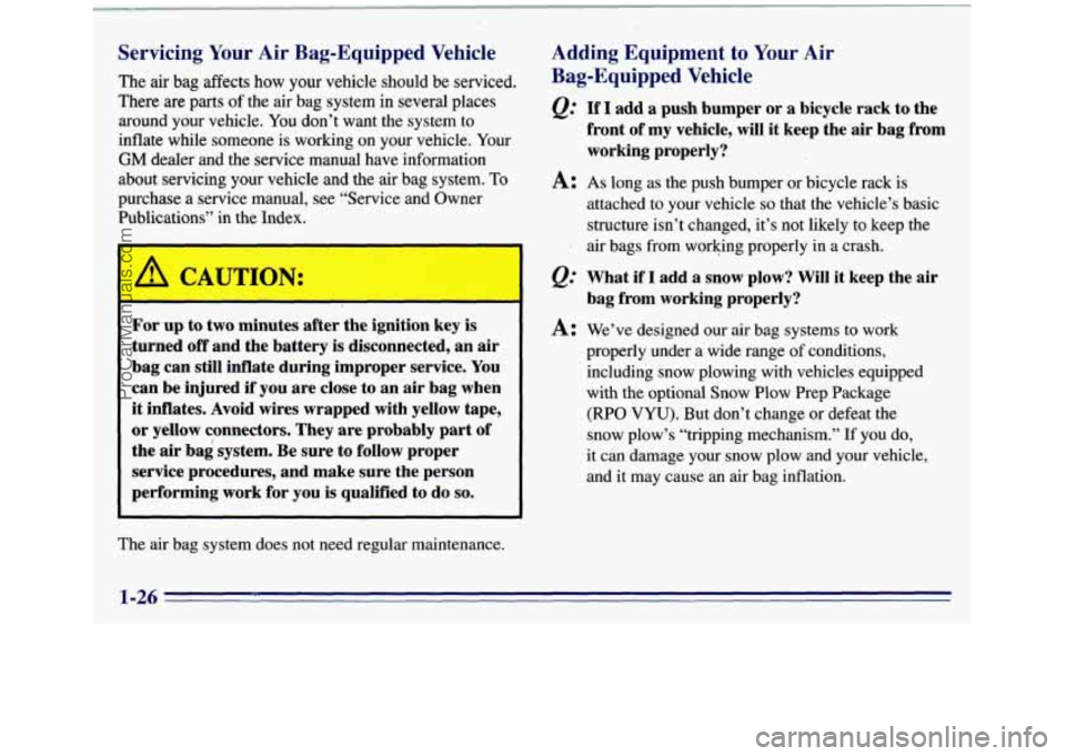 GMC SIERRA 1996 Owners Manual I
Servicing Your Air Bag-Equipped Vehicle
1 The air bag affects how your vehicle should be serviced.
There
are parts of the air bag system in several places
around your vehicle. You don GMC SIERRA 1996 Owners Manual I
Servicing Your Air Bag-Equipped Vehicle
1 The air bag affects how your vehicle should be serviced.
There
are parts of the air bag system in several places
around your vehicle. You don