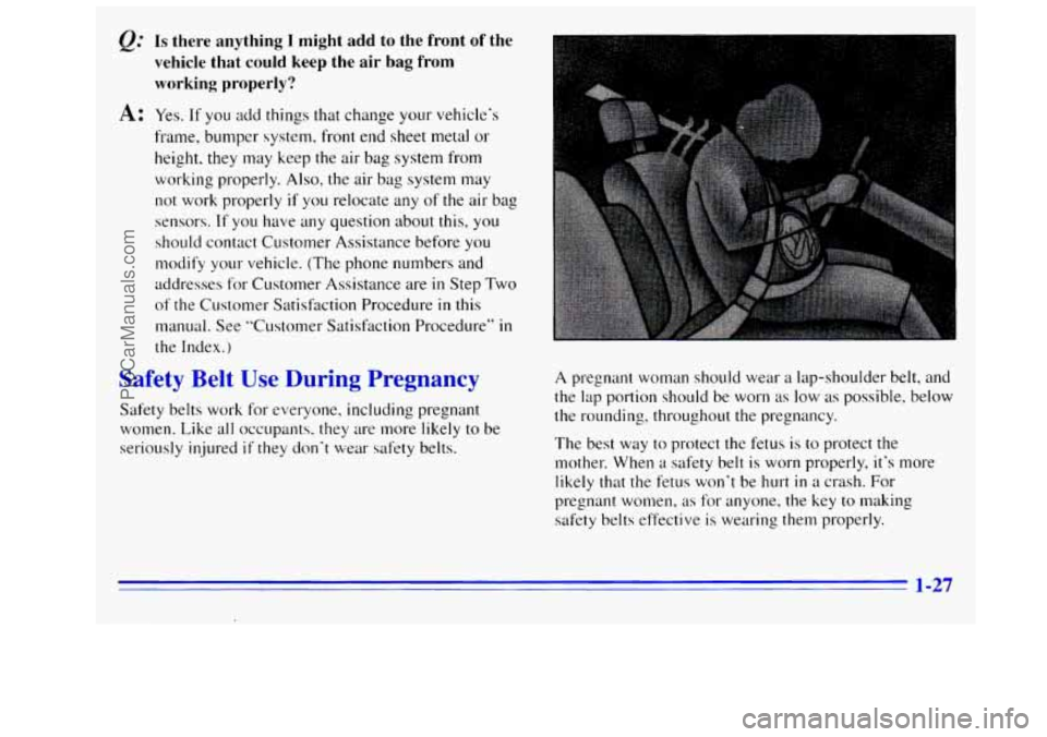 GMC SIERRA 1996 Owners Manual Q=
A:
Is there anything I might add to the front of the
vehicle that could keep the air bag from
working properly?
Yes. If you add things that change your vehicles
frame, bumper GMC SIERRA 1996 Owners Manual Q=
A:
Is there anything I might add to the front of the
vehicle that could keep the air bag from
working properly?
Yes. If you add things that change your vehicles
frame, bumper