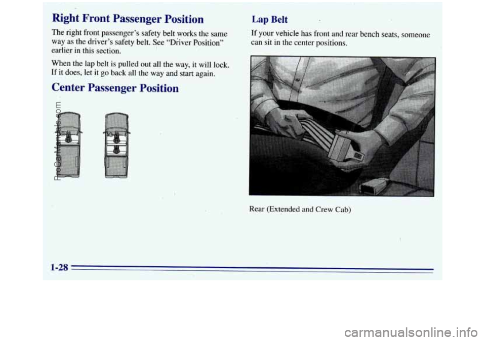 GMC SIERRA 1996  Owners Manual . 
Right  Front  Passenger  Position 
The right front passenger’s safety  belt  works the same 
earlier  in this  section. 
When  the lap  belt is pulled out  all the 
way, it  will  lock. 
If  it d