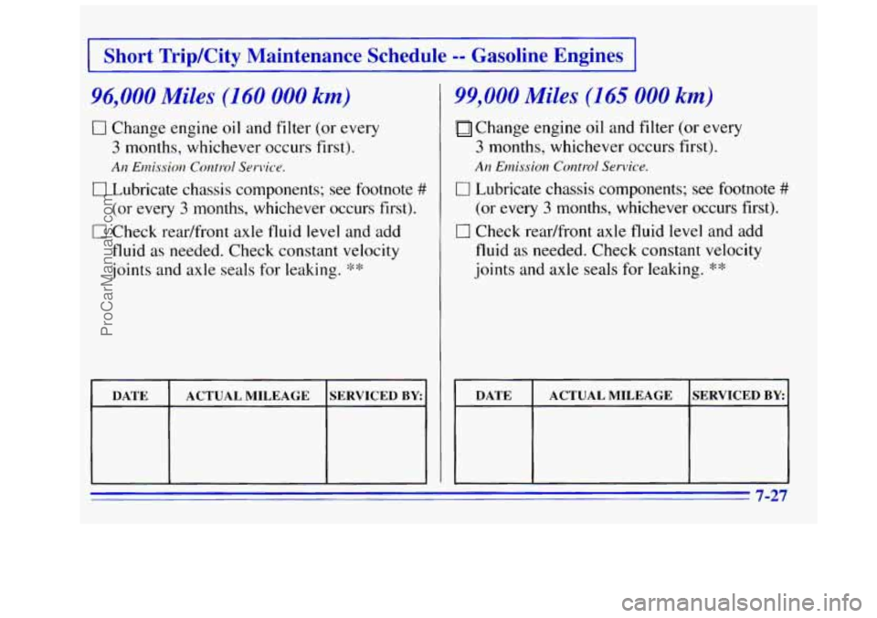 GMC SIERRA 1996  Owners Manual Short  Trip/City  Maintenance  Schedule -- Gasoline  Engines 
96?000 Miles (160 000 km) 
0 Change  engine oil and  filter  (or every 
3 months,  whichever  occurs  first). 
An Ernissiorz  Control Serv