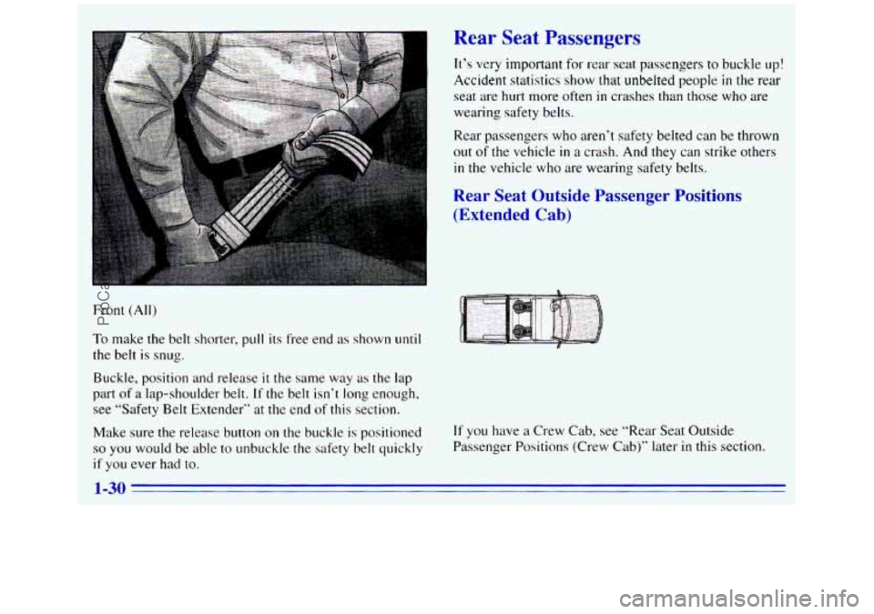 GMC SIERRA 1996  Owners Manual Rear Seat r rssengers 
Front (All) 
To make the  belt shorter,  pull its free  end as shown until 
the belt  is  snug. 
Buckle, position  and release 
it the same  way as the lap 
part 
of a lap-shoul