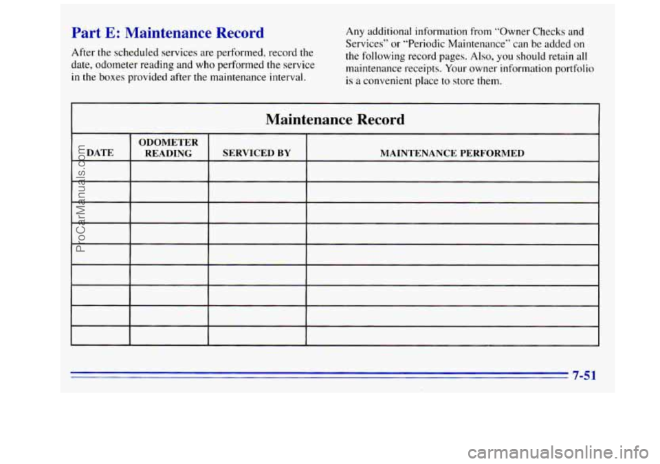 GMC SIERRA 1996  Owners Manual Part E: Maintenance Record 
After the scheduled services  are  performed, record the 
date,  odometer reading and  who performed the  service 
in the boxes provided  after the maintenance interval.  A