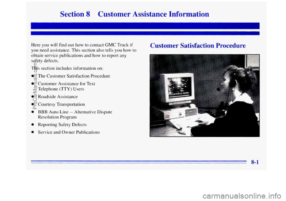 GMC SIERRA 1996  Owners Manual Section 8 Customer  Assistance  Information 
Here you will find out how to contact GMC Truck if 
you  need  assistance.  This  section also tells you how to 
obtain service publications and  how to re