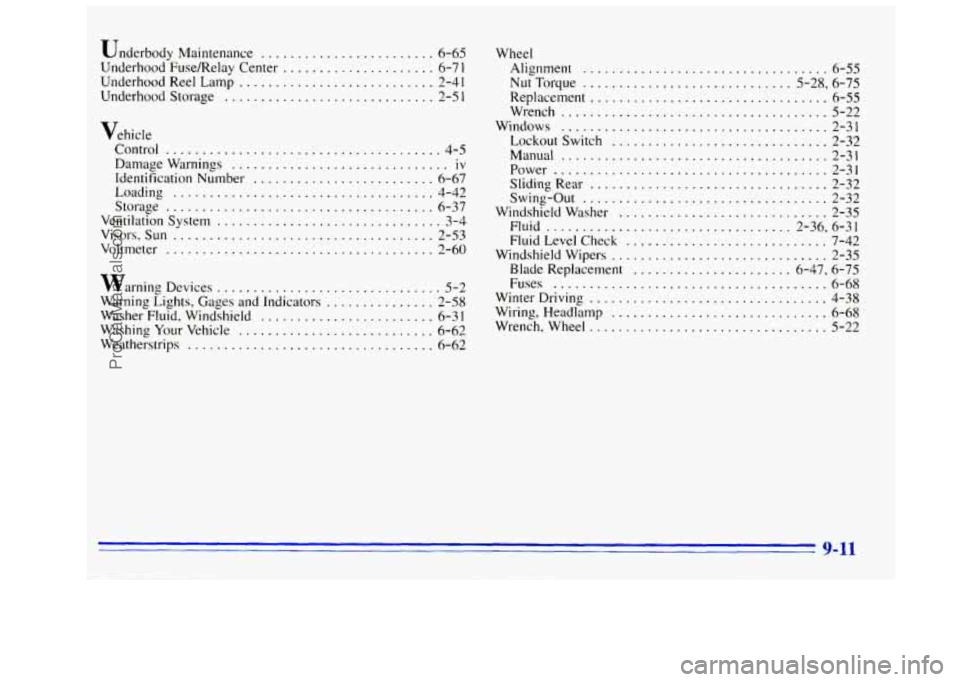 GMC SIERRA 1996  Owners Manual Underbody Maintenance ........................ 6-65 
Underhood  Fuse/Relay  Center ..................... 6-7 1 
Underhood  Reel  Lamp ........................... 2-41 
Underhood Storage ..............