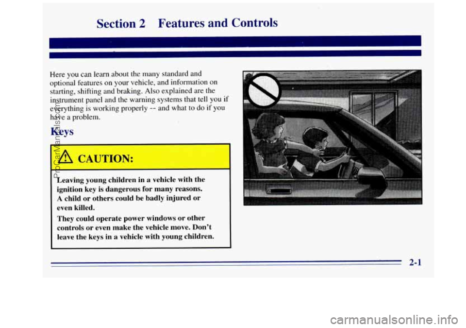 GMC SIERRA 1996  Owners Manual Section 2 Features  and  Controls 
Here you can learn .about the many standard  and 
optional  features  on your vehicle, and information 
on 
starting, shifting and  braking. Also explained  are  the