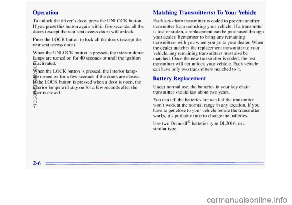 GMC SIERRA 1996 Owners Manual Operation
To unlock the driver’s door, press the UNLOCK button.
If you press this button again within five seconds, all the
doors (except the rear seat access door)
will unlock.
Press the
GMC SIERRA 1996 Owners Manual Operation
To unlock the driver’s door, press the UNLOCK button.
If you press this button again within five seconds, all the
doors (except the rear seat access door)
will unlock.
Press the