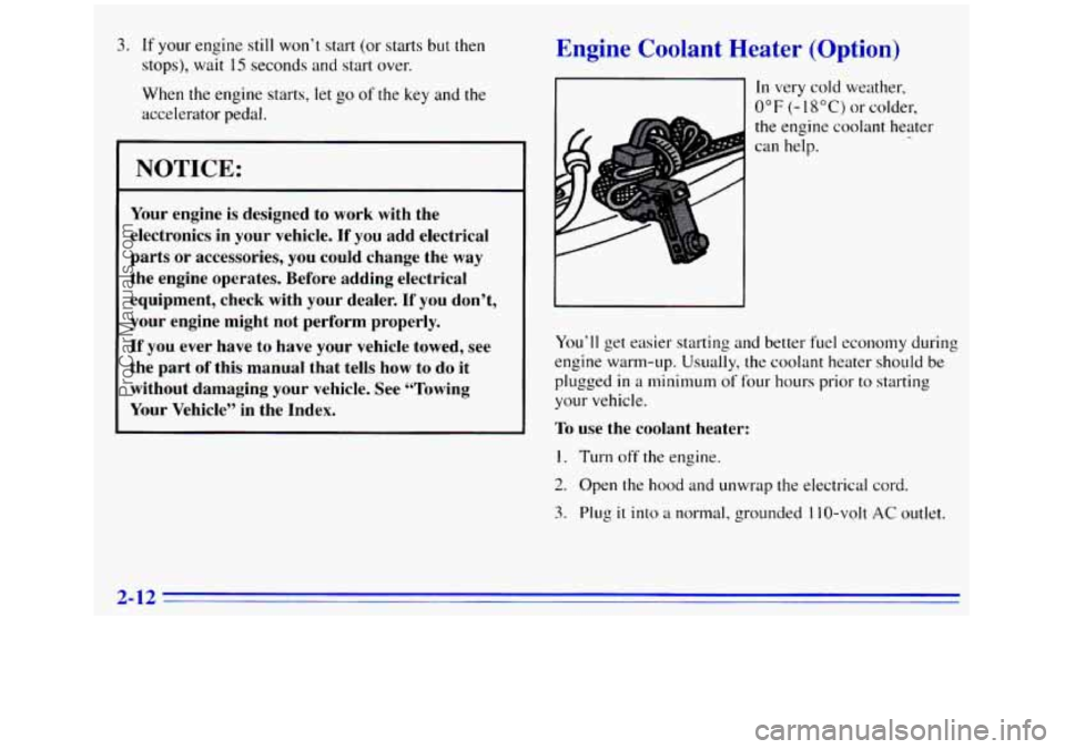GMC SIERRA 1996  Owners Manual 3. If your engine still won’t start (or starts but then 
stops), wait 
15 seconds and start over. 
When  the  engine starts, let 
go of the key and the 
accelerator pedal. 
I NOTICE: 
Your  engine  