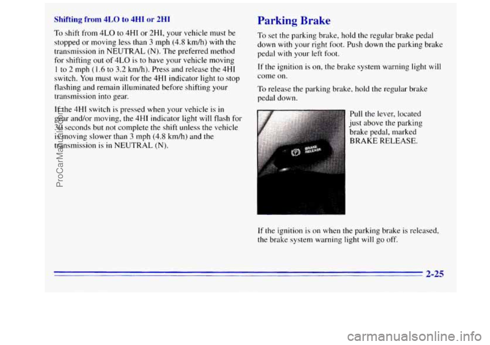 GMC SIERRA 1996 Owners Manual Shifting from 4LO to 4HI or 2HI
To shift from 4LO to 4HI or 2H1, your vehicle must be
stopped or moving less than
3 mph (4.8 km/h) with the
transmission in NEUTRAL (N). The preferred method GMC SIERRA 1996 Owners Manual Shifting from 4LO to 4HI or 2HI
To shift from 4LO to 4HI or 2H1, your vehicle must be
stopped or moving less than
3 mph (4.8 km/h) with the
transmission in NEUTRAL (N). The preferred method