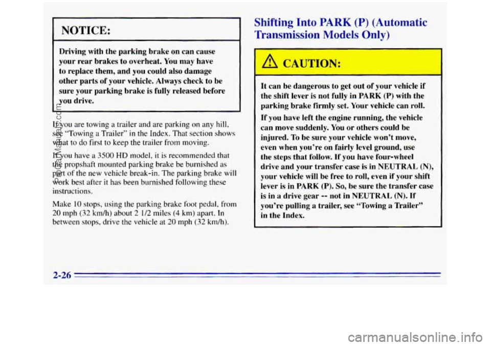 GMC SIERRA 1996 Owners Manual NOTICE:
Driving with the parking brake on can cause
your rear brakes to overheat.
You may have
to replace them, and you could also damage
other parts of your vehicle. Alway GMC SIERRA 1996 Owners Manual NOTICE:
Driving with the parking brake on can cause
your rear brakes to overheat.
You may have
to replace them, and you could also damage
other parts of your vehicle. Alway
