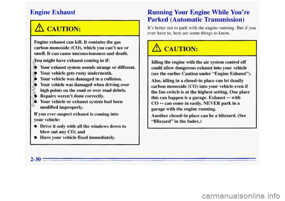 GMC SIERRA 1996  Owners Manual Engine  Exhaust 
I 
A CAUTION: 
- 
Engine  exhaust  can kill. It  contains  the  gas 
carbon  monoxide 
(CO), which  you can’t  see or 
smell.  It  can  cause  unconsciousness  and  death. 
You  mig