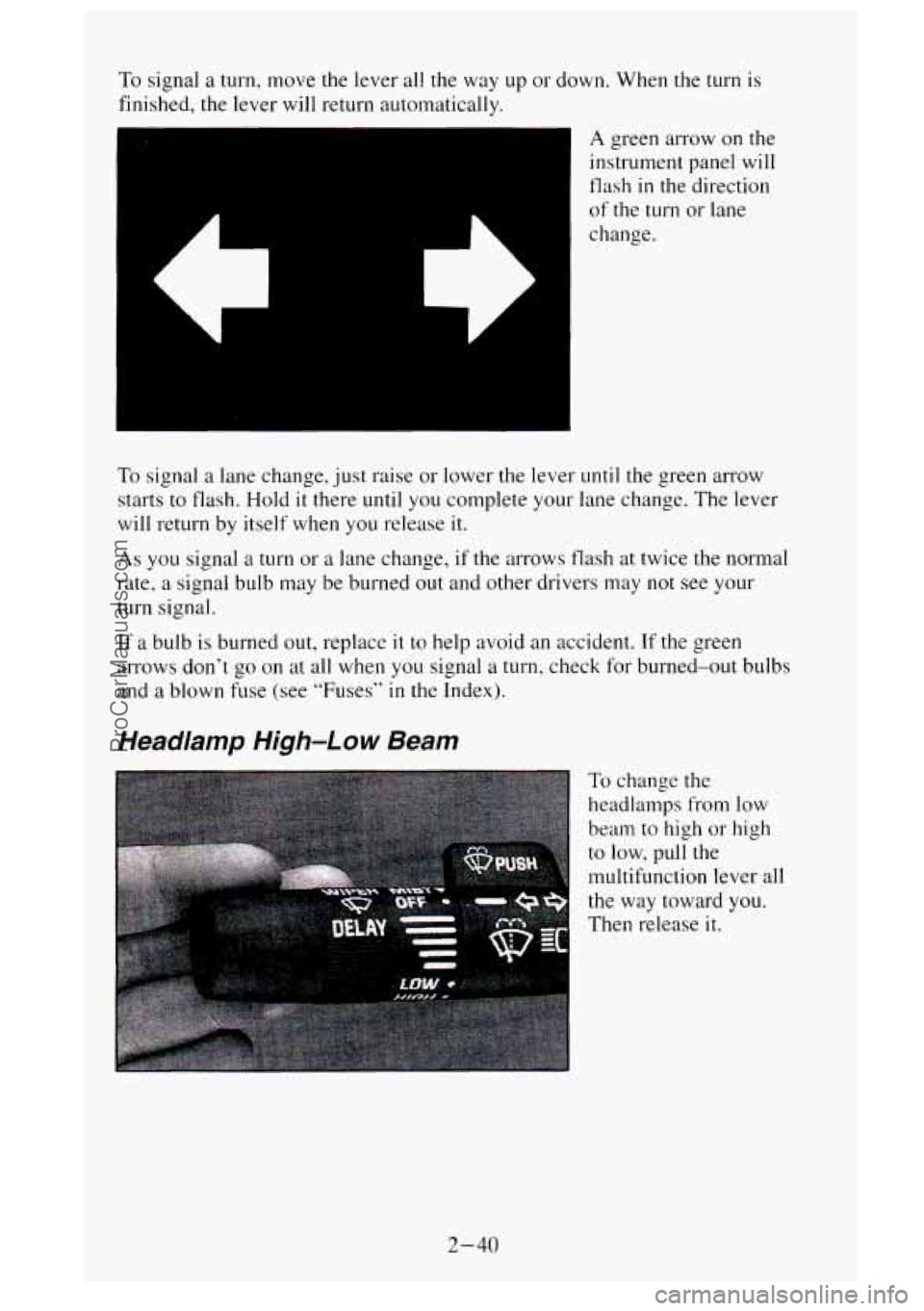 GMC SIERRA 1995  Owners Manual To signal a turn, move  the lever all the  way  up  or  down. When the  turn  is 
finished,  the lever  will return  auto~natically. 
A green arrow on the 
instrument panel will 
flash  in the directi