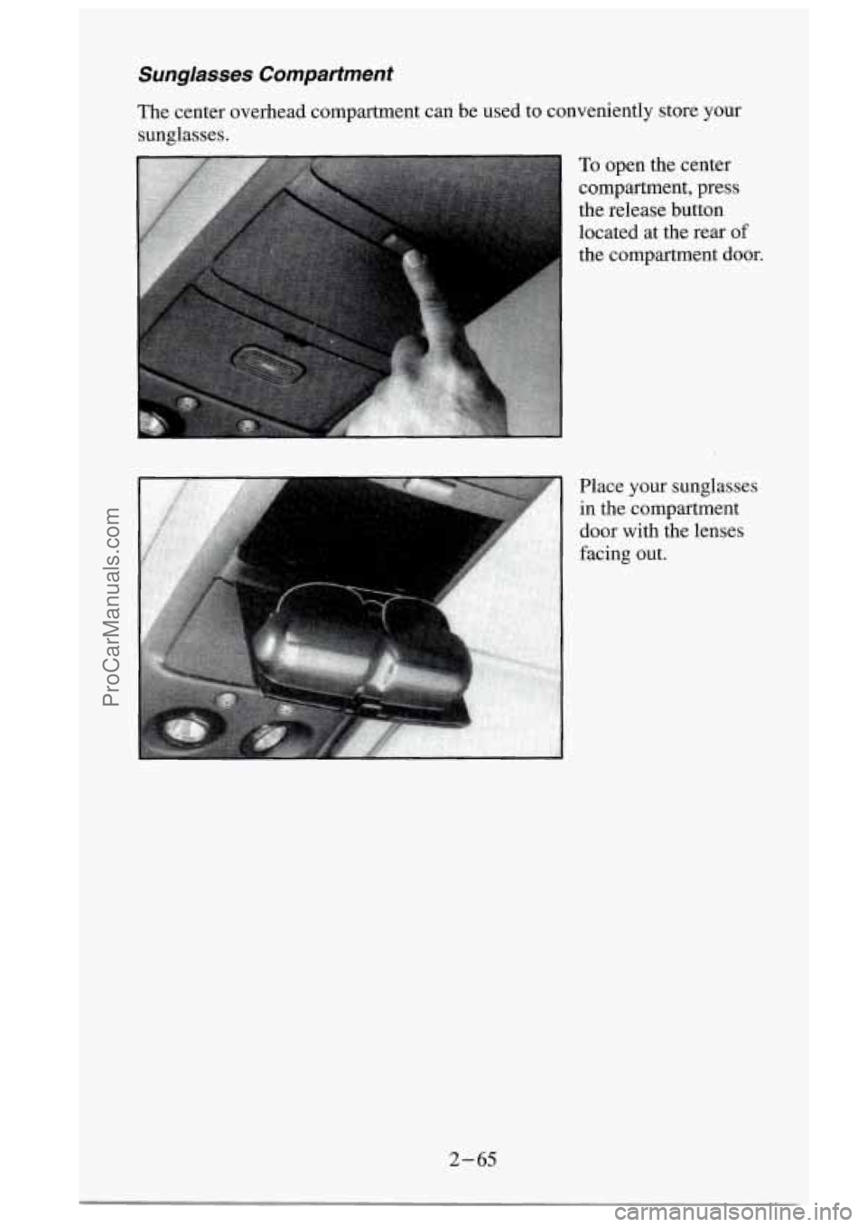 GMC SIERRA 1995  Owners Manual Sunglasses Compartment 
To open  the  center 
compartment,  press 
the  release  button  located  at  the  rear 
of 
the  compartment  door. 
Place  your  sunglasses  in  the  compartment 
door  with 