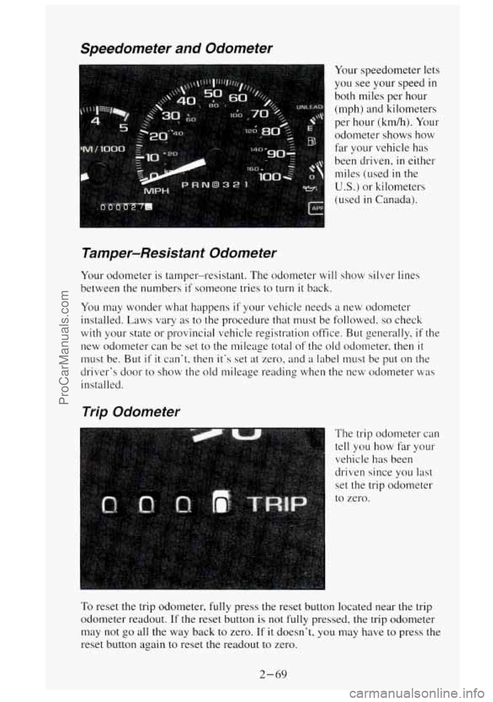 GMC SIERRA 1995 Owners Manual Speedometer and Odometer
Your speedometer lets
you see your speed
in
both miles per hour
(mph)
and kilometers
per hour (km/h).
Your
odometer shows how
far your vehicle has
been
dri GMC SIERRA 1995 Owners Manual Speedometer and Odometer
Your speedometer lets
you see your speed
in
both miles per hour
(mph)
and kilometers
per hour (km/h).
Your
odometer shows how
far your vehicle has
been
dri