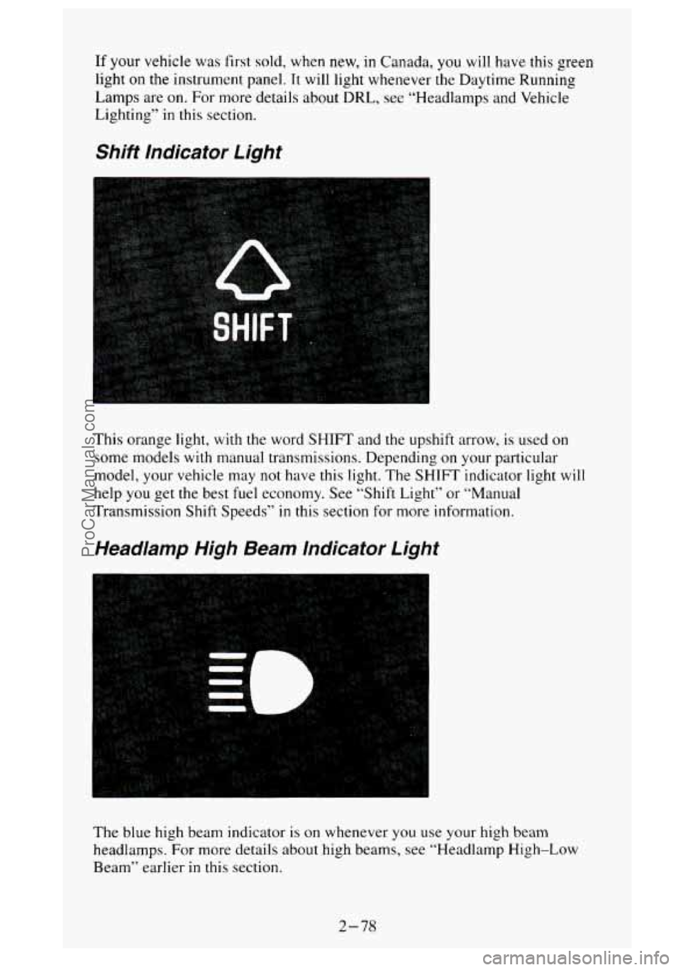GMC SIERRA 1995  Owners Manual If your vehicle was first sold, when  new, in Canada,  you will have this green 
light 
on the instrument panel. It will  light whenever  the Daytime Running 
Lamps are on. For  more  details  about D
