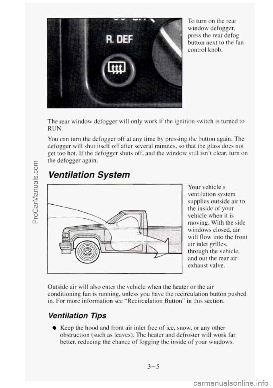 GMC SIERRA 1995 Owners Manual To turn on the rear
window defogger,
press the rear defog
button
next to the fan
control knob.
‘he rear window defogger
will only work if the ignition switch is turned to
:UN.
‘ou GMC SIERRA 1995 Owners Manual To turn on the rear
window defogger,
press the rear defog
button
next to the fan
control knob.
‘he rear window defogger
will only work if the ignition switch is turned to
:UN.
‘ou
