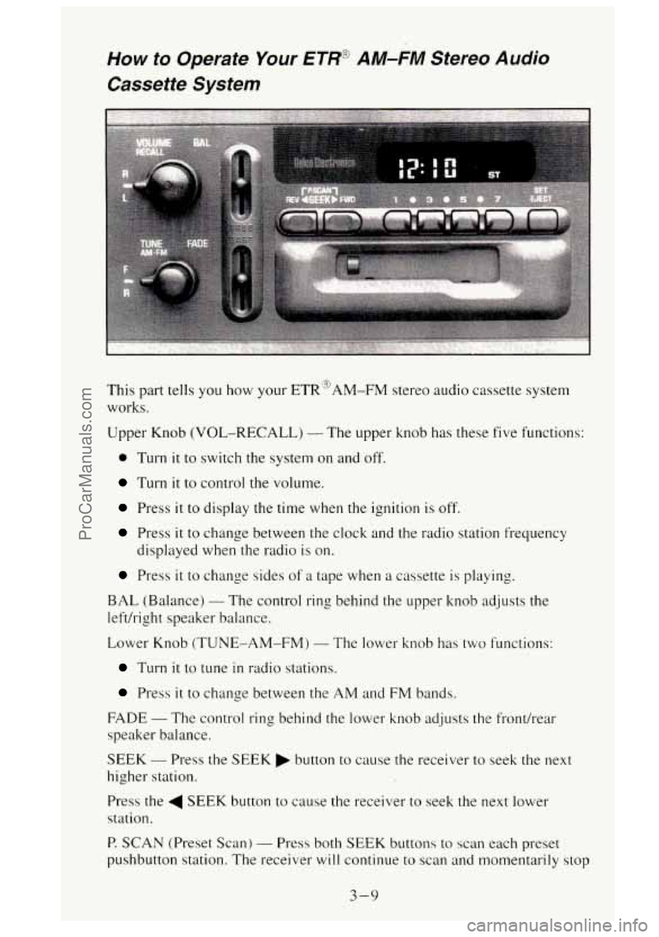GMC SIERRA 1995  Owners Manual How to  Operate Your ETR@ AM-FM Stereo Audio 
Cassette  System 
This part tells you  how your ETR3AM-FM  stereo  audio  cassette  system 
works. 
Upper  Knob (VOL-RECALL) 
- The  upper knob has these