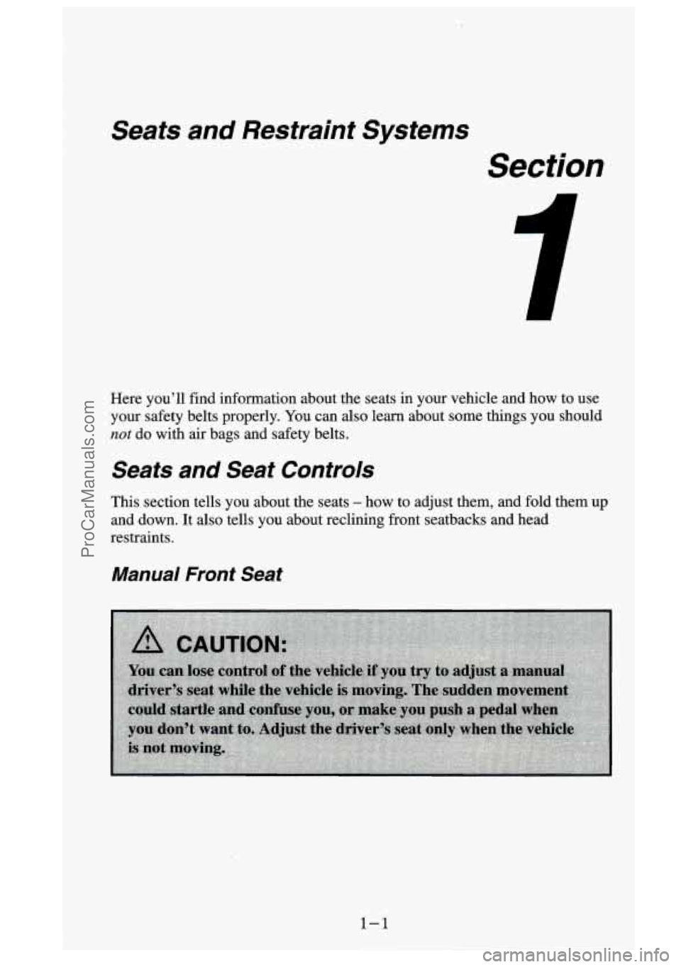GMC SIERRA 1995  Owners Manual Seats and  Restraint  Systems 
Section 
Here  you’ll  find  information  about  the  seats  in  your  vehicle and how  to  use 
your  safety  belts properly.  You can  also  learn  about  some  thin