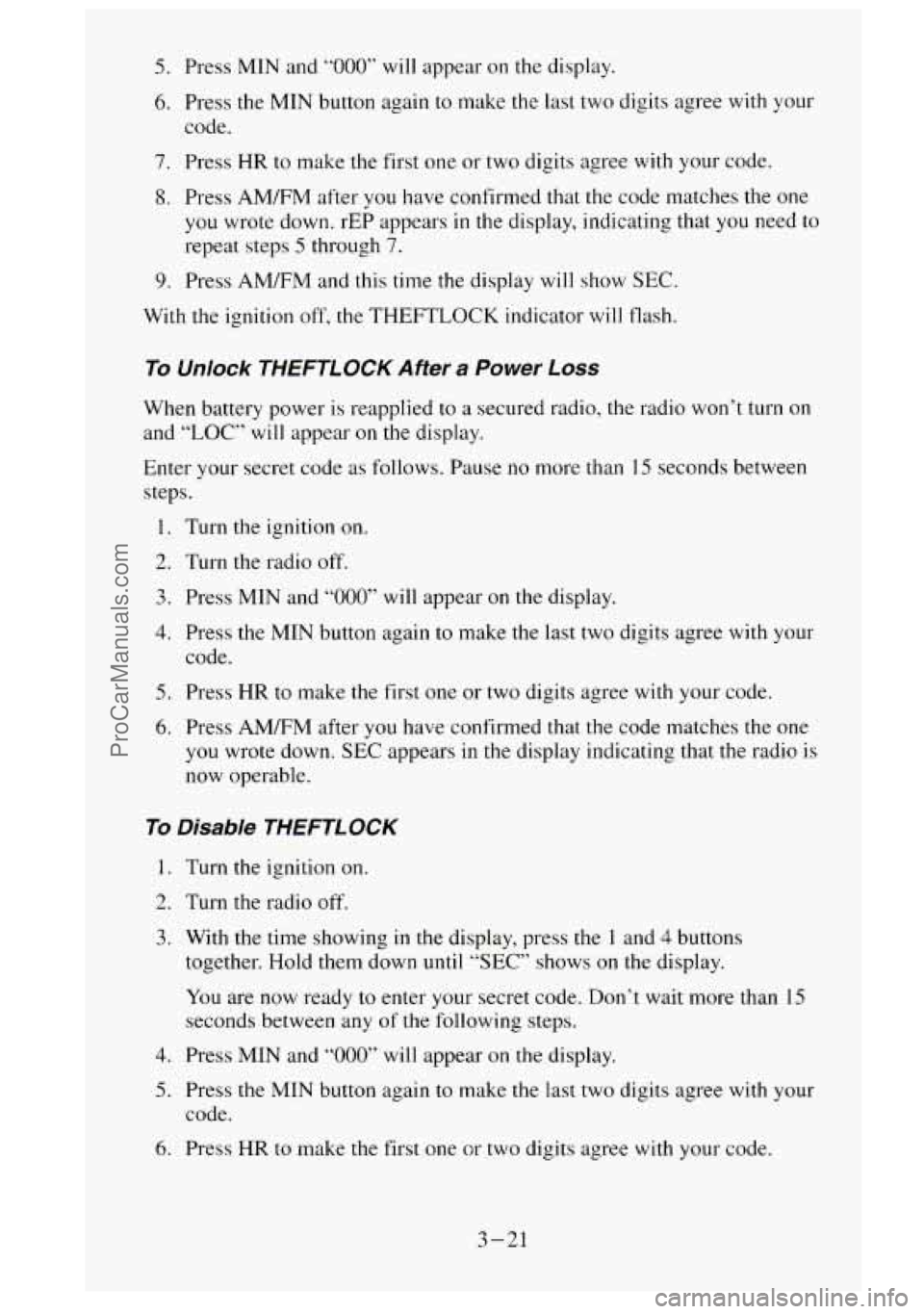 GMC SIERRA 1995  Owners Manual 5. Press MIN and “000” will appear  on the display. 
6. Press the MIN  button again to make  the last  two  digits  agree with your 
code. 
7. Press  HR to make the  first  one  or  two  digits  a