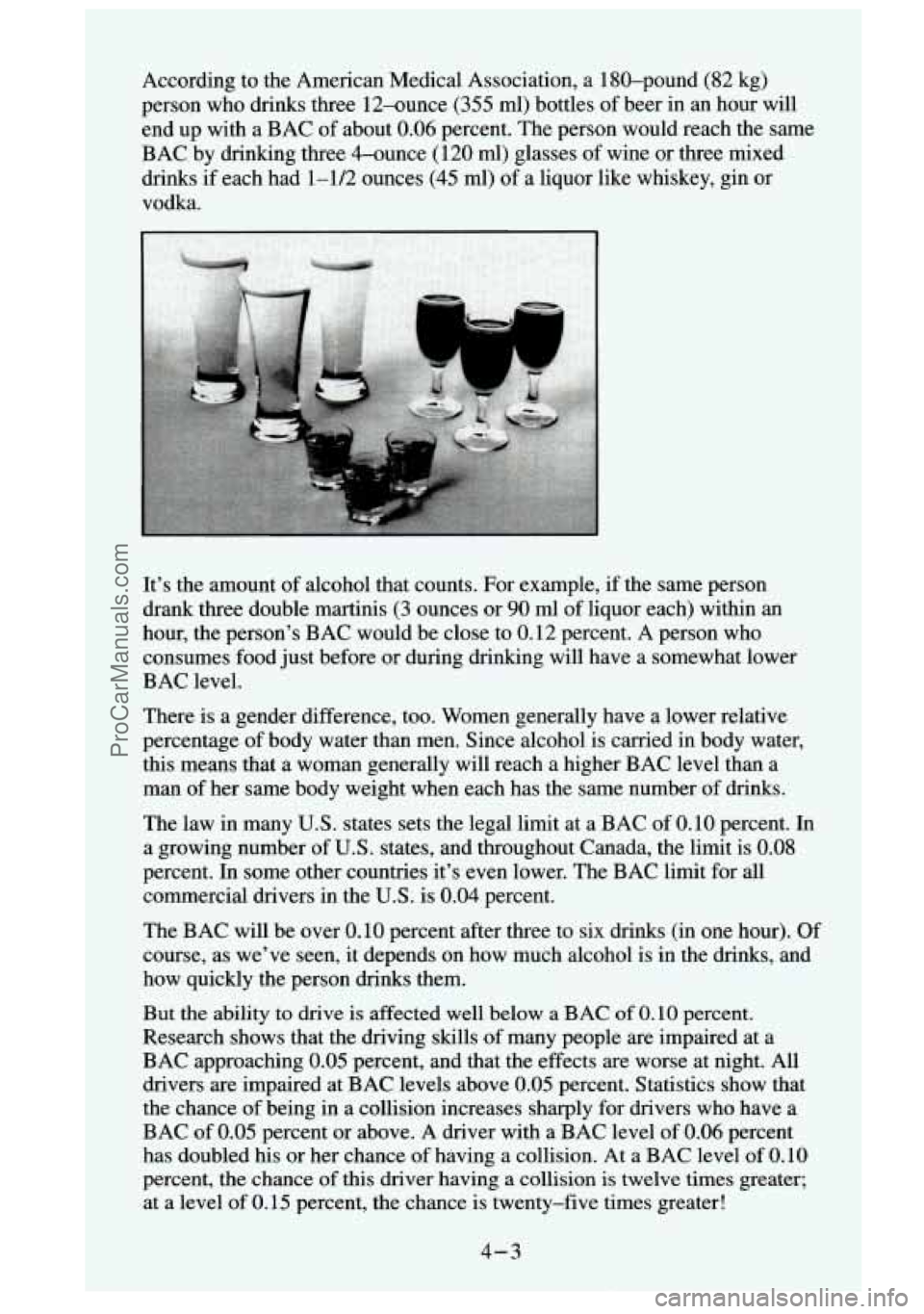 GMC SIERRA 1995  Owners Manual According  to  the  American  Medical  Association, a 180-pound (82  kg) 
person  who drinks  three  12-ounce (355 ml) bottles  of beer  in an  hour will 
end  up  with  a  BAC  of about 
0.06 percent