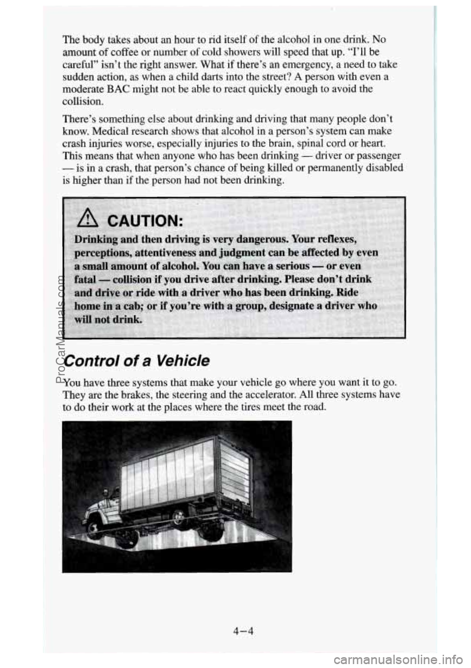 GMC SIERRA 1995  Owners Manual The body  takes  about  an  hour  to  rid  itself of the  alcohol  in  one  drink. No 
amount  of coffee  or  number of cold  showers  will speed that  up. “I’ll  be 
careful”  isn’t 
the righ