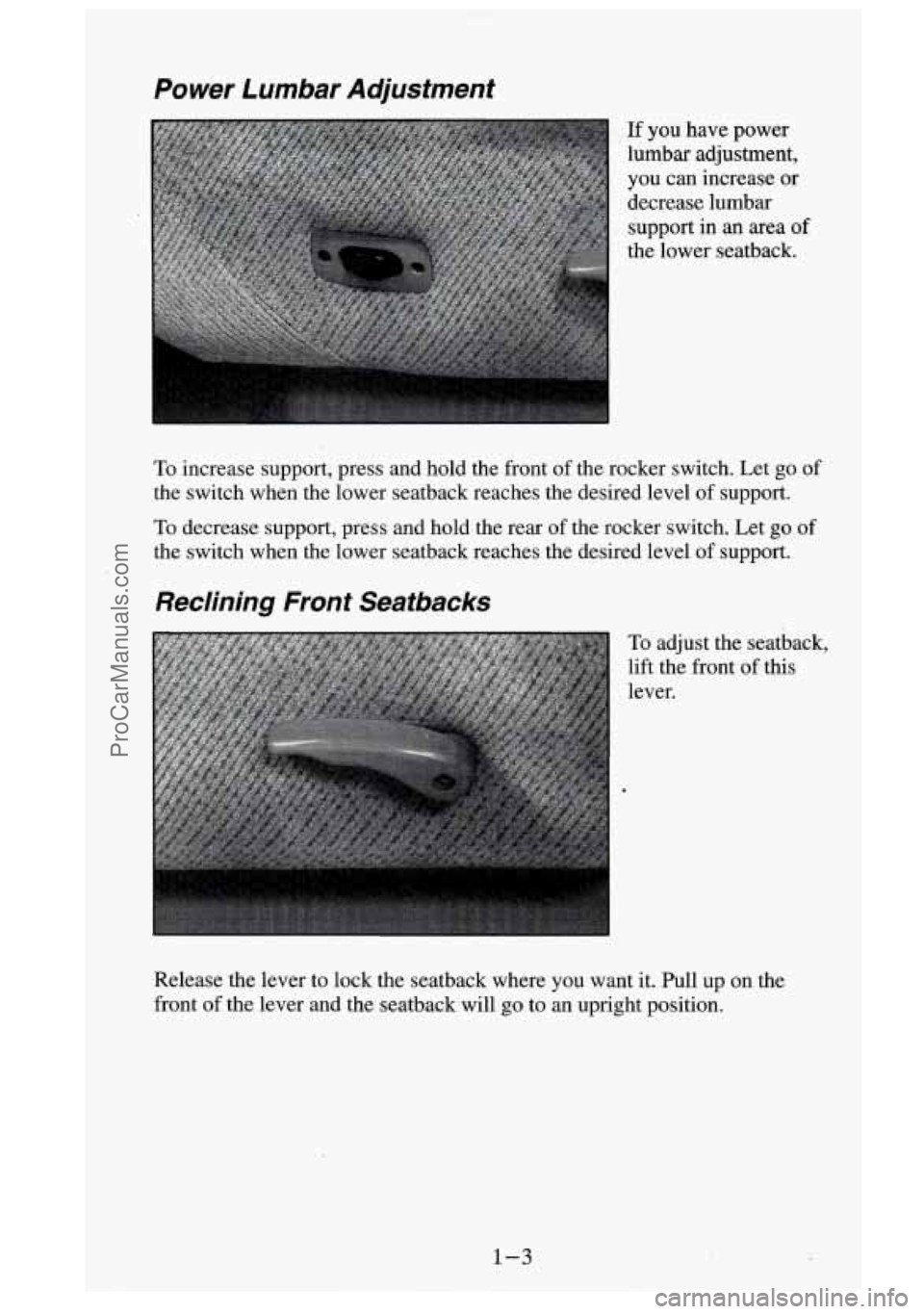GMC SIERRA 1995  Owners Manual Power  Lumbar  Adjustment 
If you have  power 
lumbar  adjustment, 
you can  increase  or 
decrease  lumbar  support in  an  area 
of 
the  lower  seatback. 
To increase  support,  press  and  hold  t
