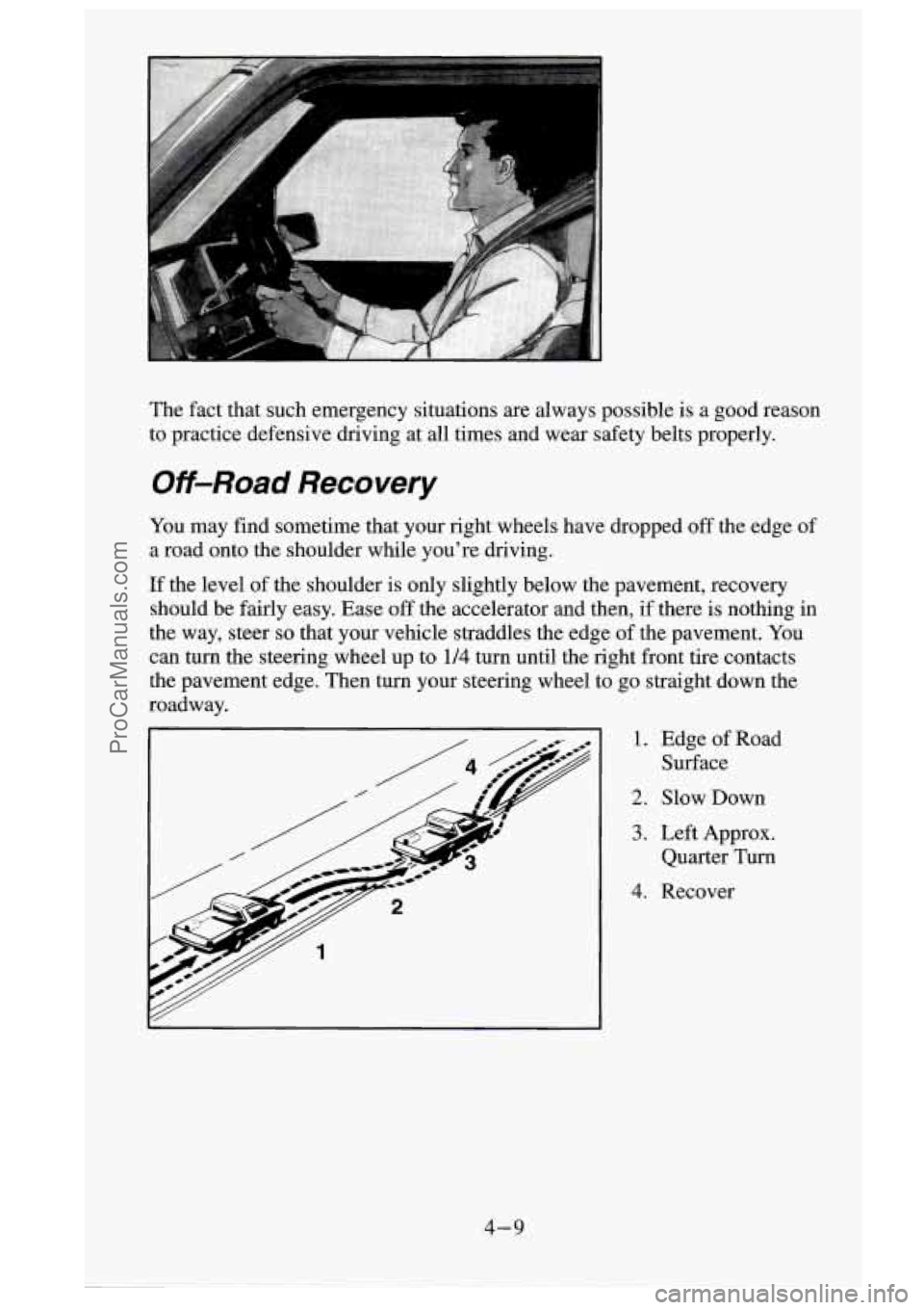 GMC SIERRA 1995  Owners Manual The fact  that  such  emergency  situations  are  always  possible is a  good  reason 
to  practice  defensive  driving  at 
all times  and  wear  safety  belts properly. 
Off-Road Recovery 
You may  
