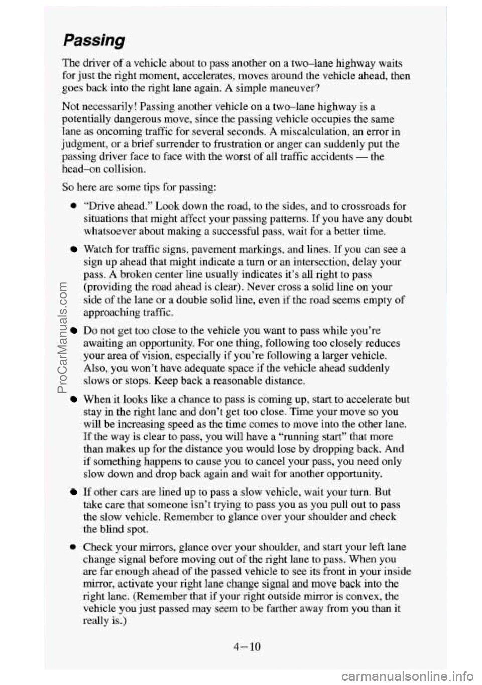 GMC SIERRA 1995  Owners Manual Passing 
The  driver of a vehicle  about  to  pass  another  on  a two-lane  highway waits 
for  just  the  right  moment,  accelerates,  moves  around  the  vehicle  ahead,  \
then 
goes  back  into 