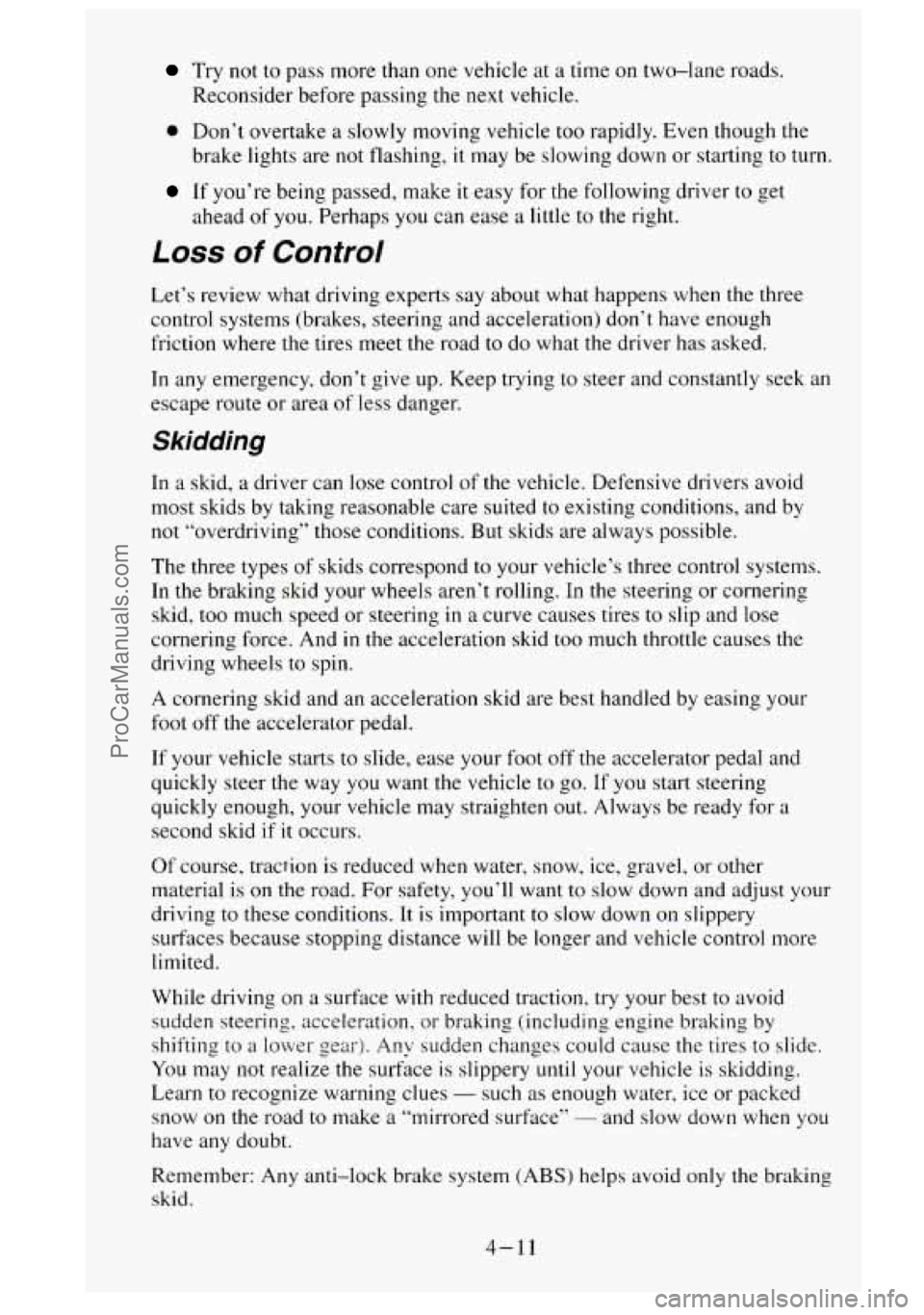 GMC SIERRA 1995  Owners Manual Try not to pass  more than  one vehicle  at a time on two-lane  roads. 
Reconsider  before  passing  the next vehicle. 
0 Don’t  overtake a slowly moving vehicle too rapidly. Even though the 
brake 