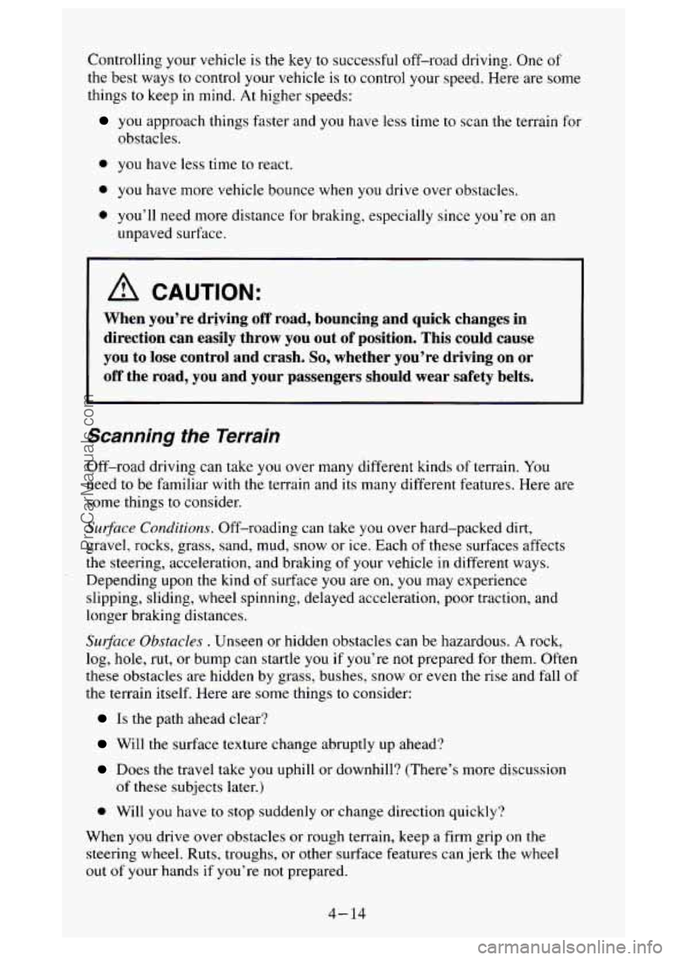 GMC SIERRA 1995  Owners Manual Controlling  your vehicle is the key to successful  off-road driving.  One  of 
the best ways 
to control  your vehicle  is to  control your  speed. Here are  some 
things 
to keep  in mind.  At highe
