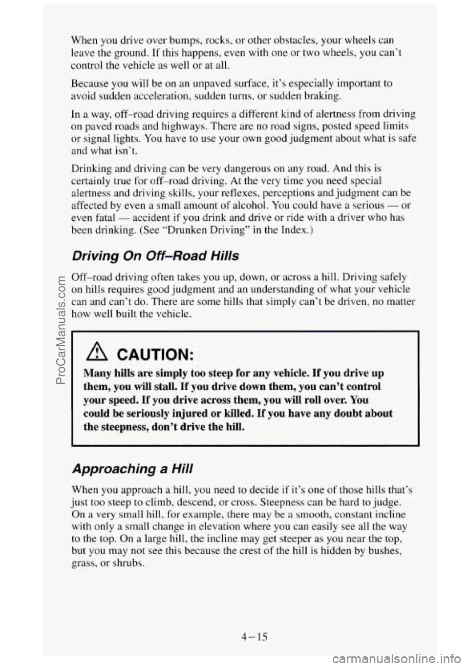GMC SIERRA 1995  Owners Manual When you drive  over  bumps, rocks, or other  obstacles,  your wheels  can 
leave  the ground.  If this  happens,  even with 
one or  two wheels,  you can’t 
control 
the vehicle as well  or at all.