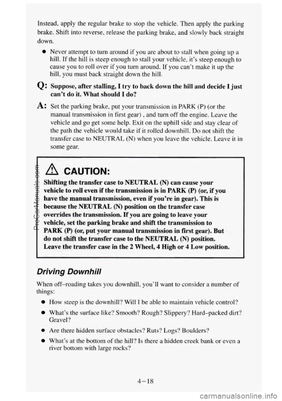 GMC SIERRA 1995  Owners Manual Instead,  apply  the  regular  brake to stop the vehicle.  Then  apply the parking 
brake.  Shift into reverse, release 
the parking  brake,  and  slowly back  straight 
down. 
Never  attempt to turn 
