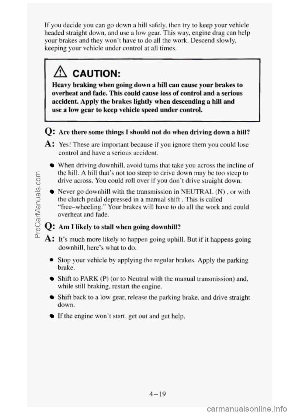 GMC SIERRA 1995  Owners Manual If you decide  you can  go down  a hill  safely, then  try to keep  your  vehicle 
headed  straight  down,  and use a low  gear.  This way,  engine  drag  can  help 
your  brakes  and they won’t hav