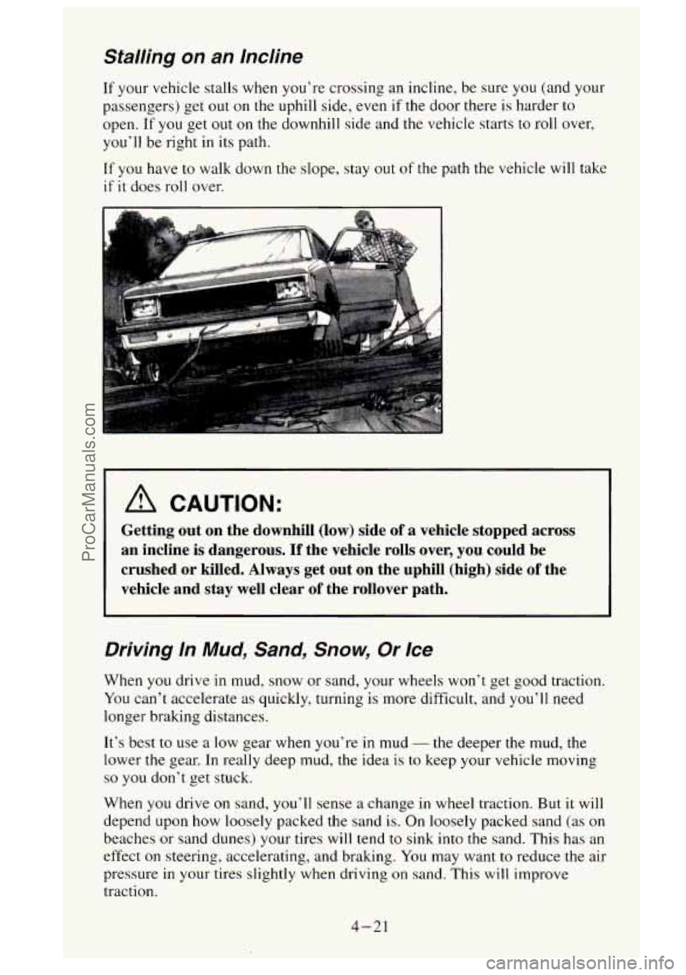 GMC SIERRA 1995  Owners Manual Stalling on an lncline 
If your vehicle  stalls when you’re  crossing  an incline,  be sure  you (and your 
passengers)  get  out  on the uphill side, 
even if the door  there  is harder  to 
open. 
