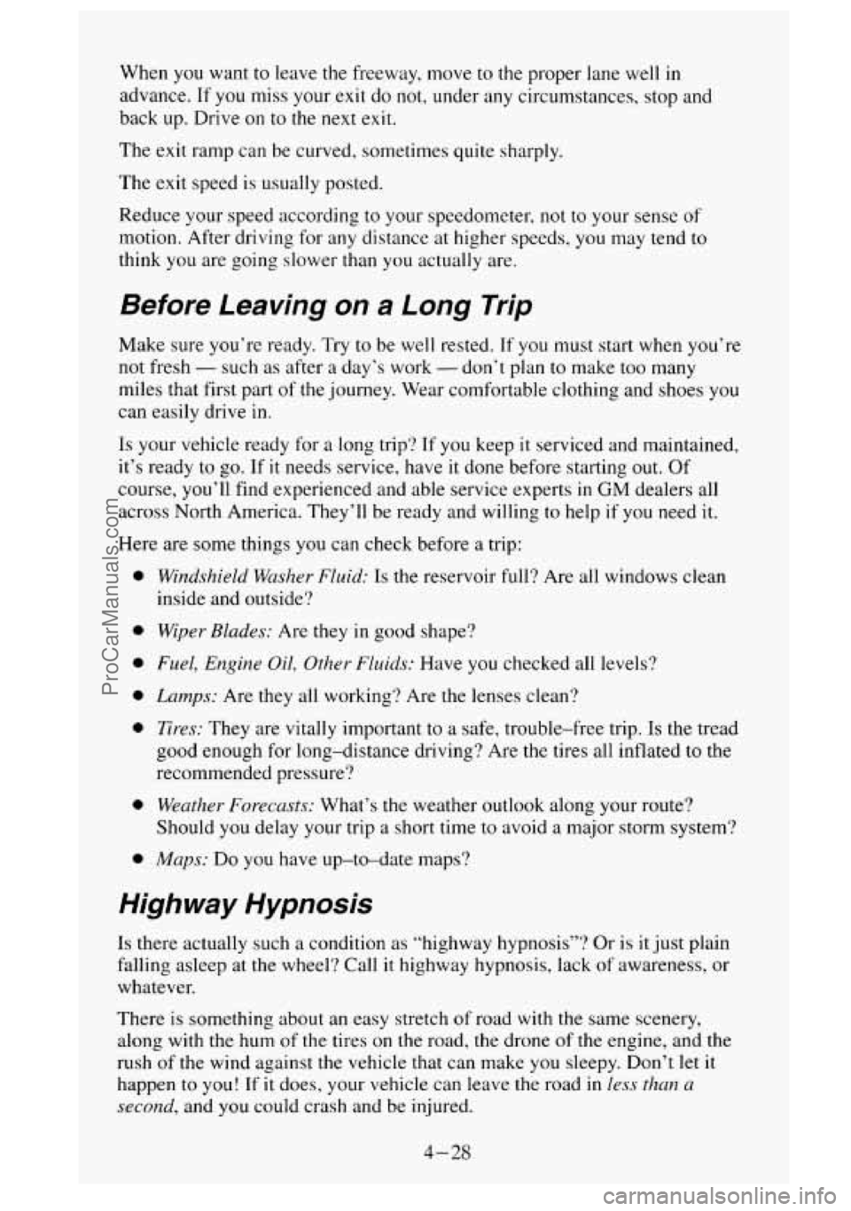 GMC SIERRA 1995 Owners Manual When you want to leave the freeway, move to the proper lane well in
advance. If
you miss your exit do not, under any circumstances, stop and
back up. Drive on
to the next exit.
The GMC SIERRA 1995 Owners Manual When you want to leave the freeway, move to the proper lane well in
advance. If
you miss your exit do not, under any circumstances, stop and
back up. Drive on
to the next exit.
The