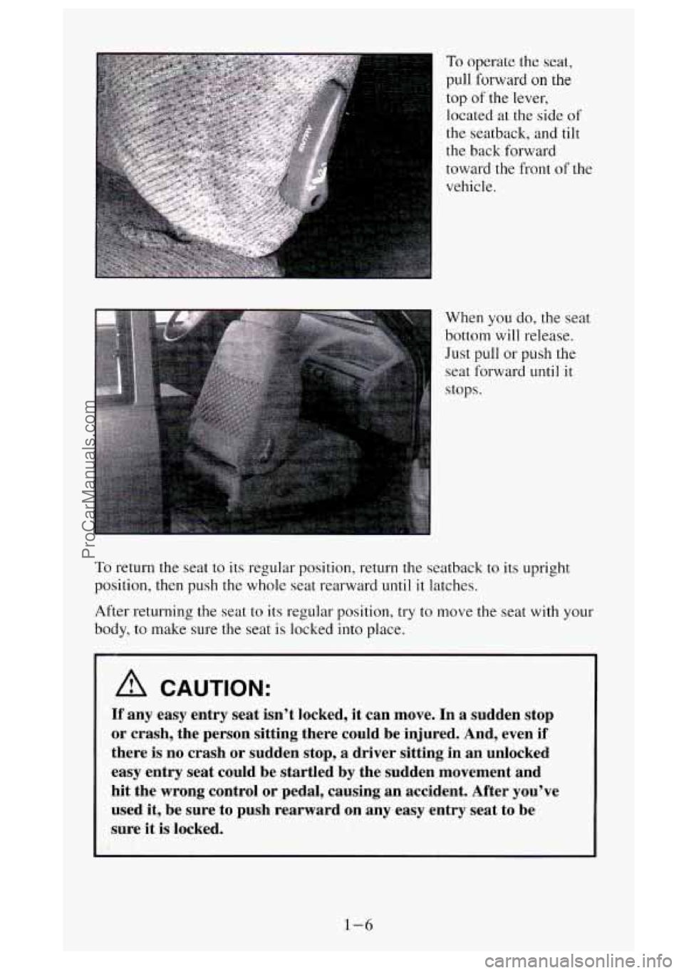 GMC SIERRA 1995  Owners Manual To operate the seat, 
pull forward 
on the 
top  of the  lever, 
located  at  the side 
of 
the seatback, and tilt 
the  back  forward 
toward the front 
of the 
vehicle. 
When 
you do, the seat 
bott