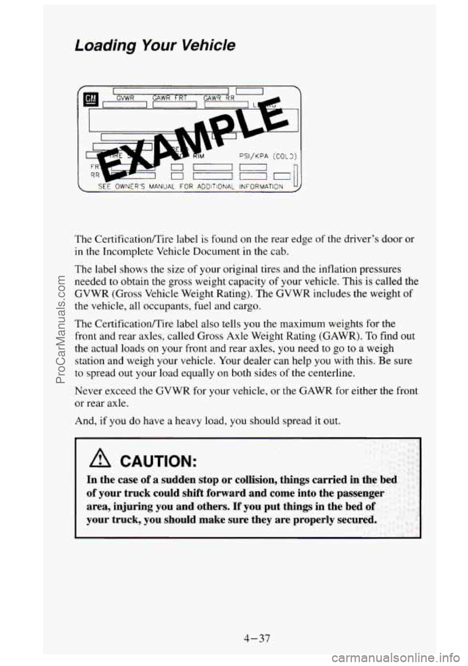 GMC SIERRA 1995  Owners Manual Loading Your Vehicle 
- 
DSI/KPA (COL3) 
The Certification/Tire  label is found on the rear  edge of the  driver’s  door or 
in the Incomplete  Vehicle Document  in the cab. 
The  label  shows  the 