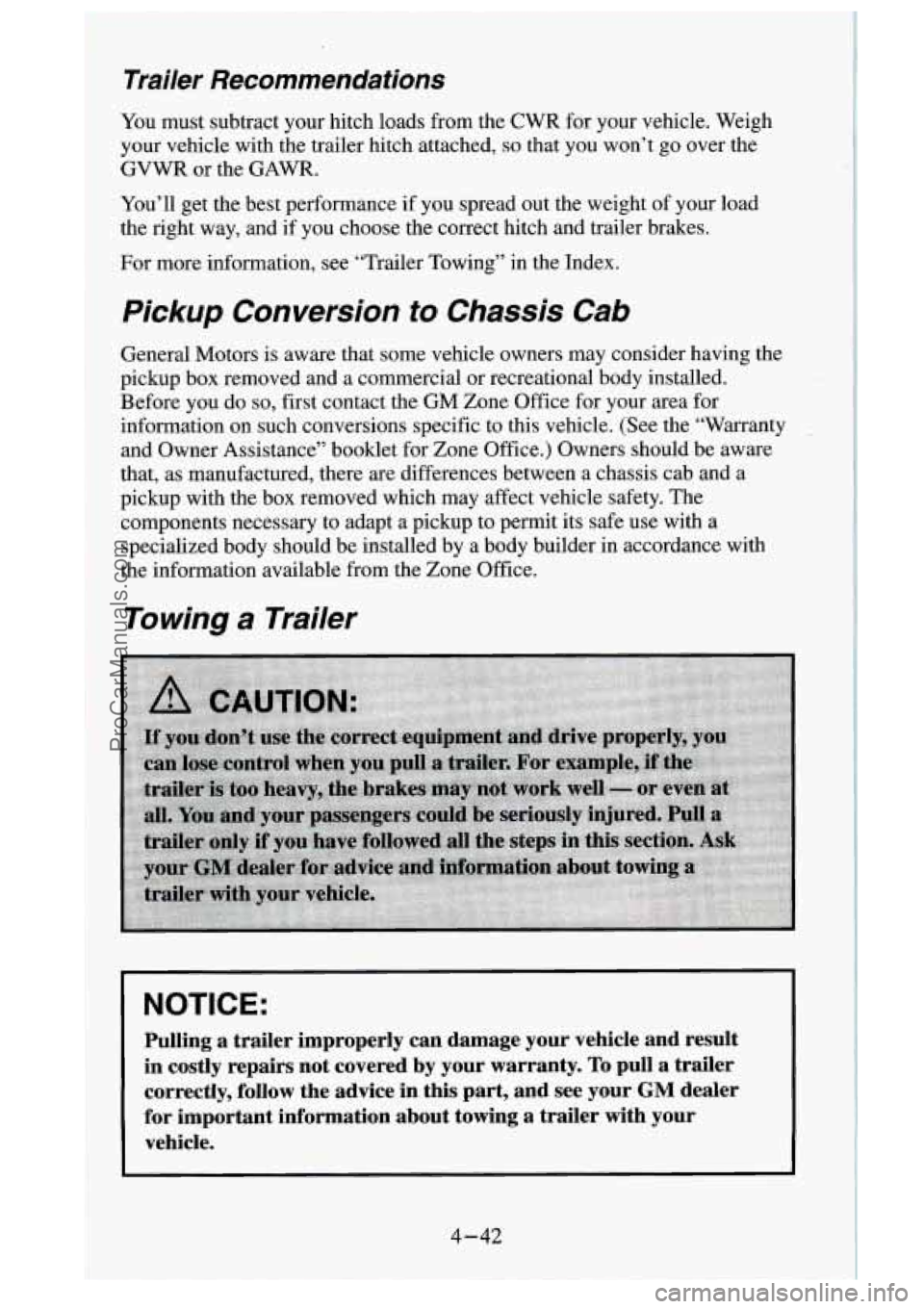 GMC SIERRA 1995  Owners Manual Trailer  Recommendations 
You must  subtract  your hitch  loads  from  the  CWR  for  your  vehicle.  Weigh 
your  vehicle  with the  trailer  hitch  attached, 
so that you won’t  go over  the 
GVWR