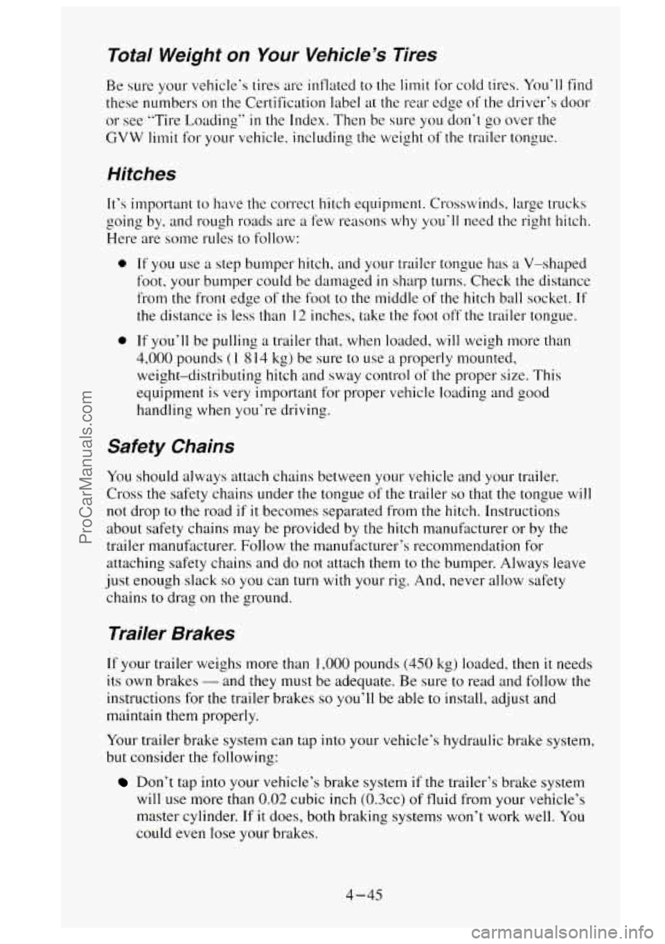 GMC SIERRA 1995  Owners Manual Total  Weight  on  Your  Vehicle’s  Tires 
Be sure your vehicle‘s tires are inflated to the limit for cold tires.  You’ll find 
these numbers  on the  Certification  label  at the rear 
edge of 