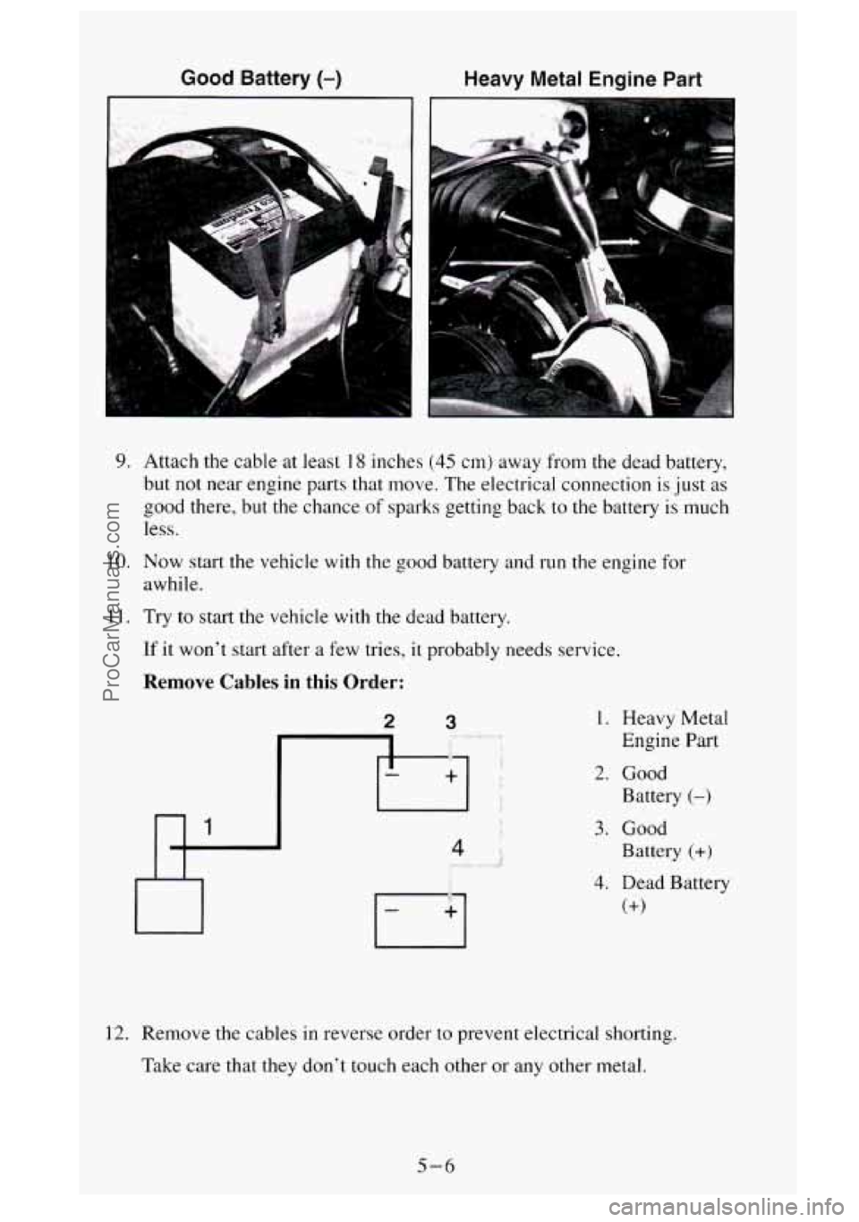 GMC SIERRA 1995  Owners Manual Good Battery (-) 
9. 
IO. 
11. 
Heavy  Metal  Engine 
I 
Part 
3 
1 
Attach the  cable  at leas1  18  inches (45 cm) away from  the dead battery, 
but not near  engine parts that move.  The electrical