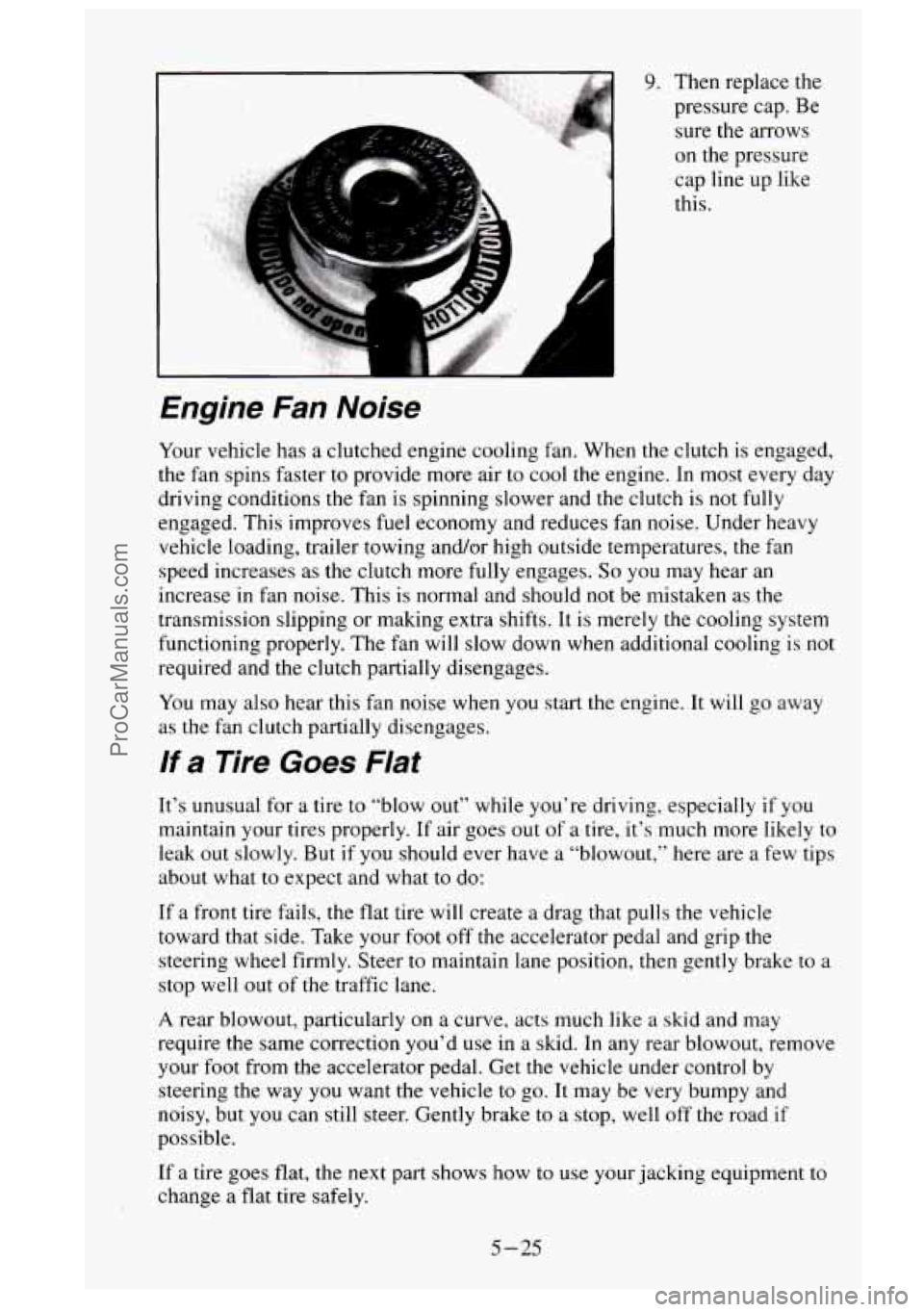 GMC SIERRA 1995 Owners Manual Engine Fan Noise
Your vehicle has a clutched engine cooling fan. When the clutch is engaged,
the fan spins faster
to provide more air to cool the engine. In most every day
driving GMC SIERRA 1995 Owners Manual Engine Fan Noise
Your vehicle has a clutched engine cooling fan. When the clutch is engaged,
the fan spins faster
to provide more air to cool the engine. In most every day
driving