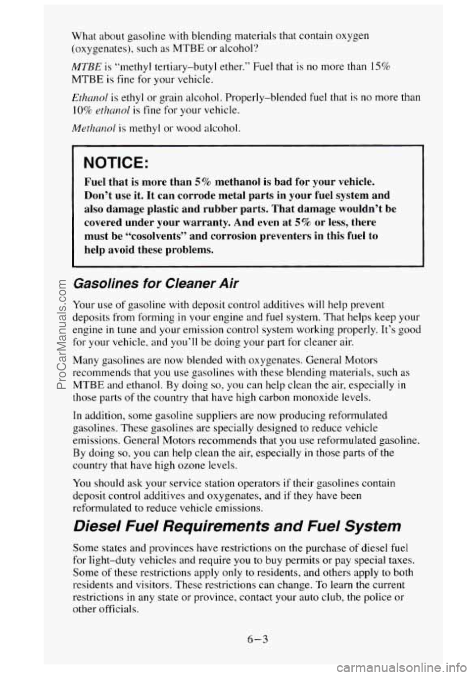 GMC SIERRA 1995  Owners Manual What about gasoline  with blending  materials that contain oxygen 
(oxygenates),  such 
as MTBE  or  alcohol? 
MTBE is  “methyl tertiary-butyl ether.” Fuel that is no more  than 15% 
MTBE is fine 