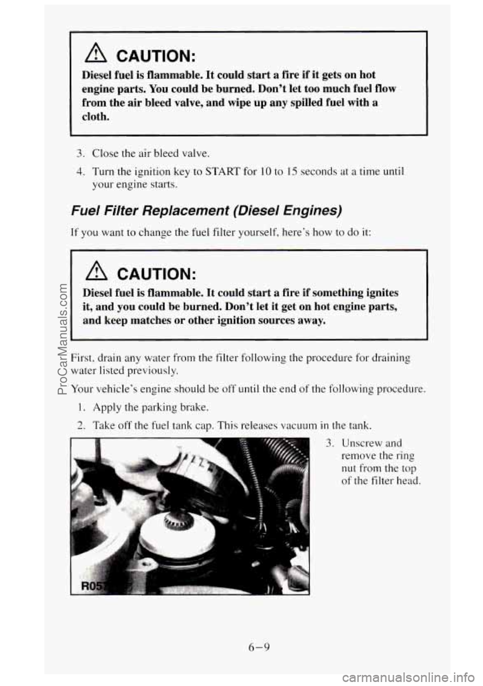 GMC SIERRA 1995  Owners Manual A CAUTION: 
Diesel  fuel is flammable. It could start a fire if it  gets  on  hot 
engine parts.  You could  be burned.  Dont  let too much  fuel flow 
from  the air bleed 
valve, and  wipe  up any  
