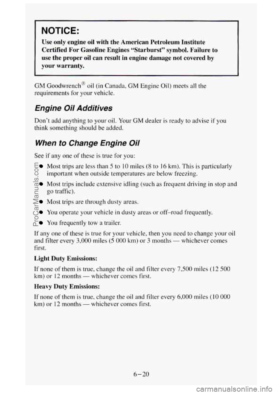 GMC SIERRA 1995  Owners Manual NOTICE: 
Use  only  engine  oil  with  the  American  Petroleum  Institute 
Certified  For  Gasoline  Engines  “Starburst”  symbol.  Failure  \
to 
use  the  proper  oil  can  result  in  engine  